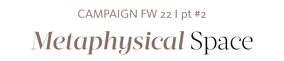 Campaign FW22 | Spazio metafisico