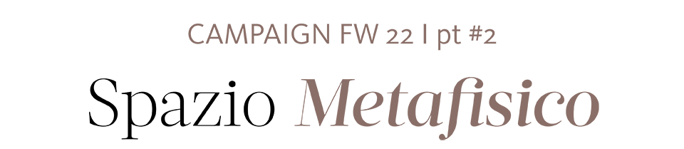 Campaign FW22 | Spazio metafisico