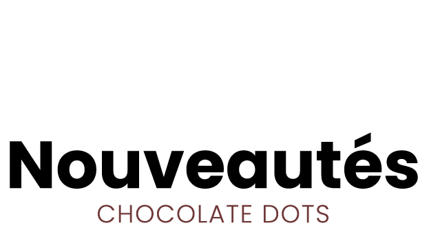 Nouveautés Chocolate Dots