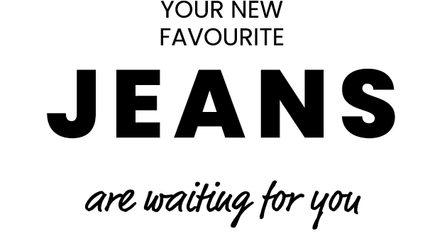 Your new favourite jeans are waiting for you