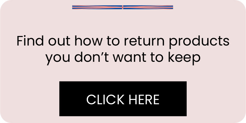 Find out how to return products you don’t want to keep