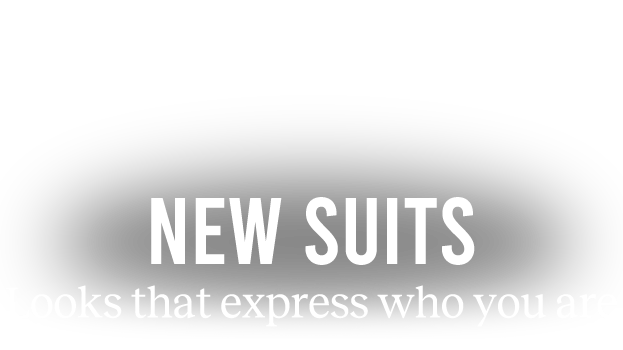 NEW SUITS | Looks that express who you are