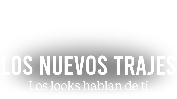 LOS NUEVOS TRAJES | Los looks hablan de ti