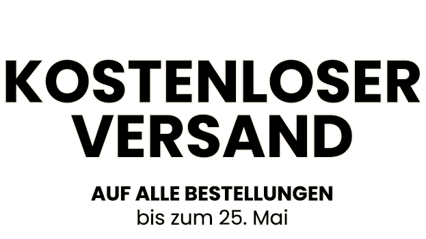 KOSTENLOSER VERSAND auf alle Bestellungen bis zum 25. Mai