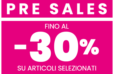 Pre sales: fino al -30% su articoli selezionati