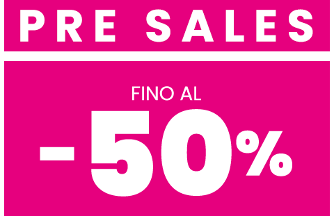 Pre sales: fino al -50%