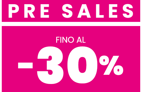 Pre sales: fino al -30%